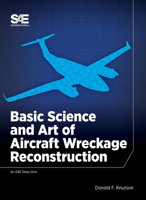 Basic Science and Art of Aircraft Wreckage Reconstruction - Knutson, Donald F.