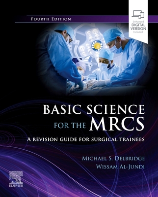 Basic Science for the MRCS: A revision guide for surgical trainees - Delbridge, Michael S., and Al-Jundi, Wissam, MSc, MEd, MBA