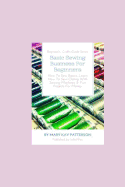 Basic Sewing Business for Beginners: How to Sew Basics, Learn How to Sew Clothing with Sewing Machines & Fun Projects for Money - Beginner's Crafts Guide Series