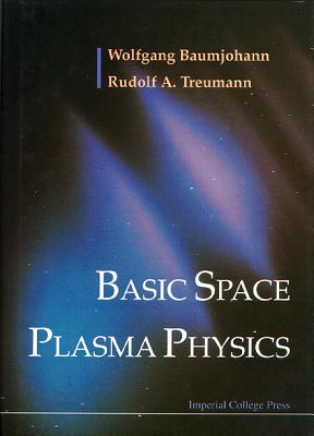 Basic Space Plasma Physics - R a Treumann, W Baumjohann