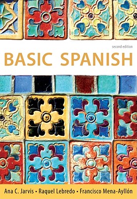Basic Spanish: The Basic Spanish Series - Jarvis, Ana, and Lebredo, Raquel, and Mena-Ayllon, Francisco