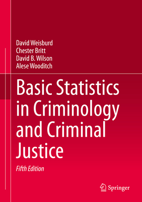 Basic Statistics in Criminology and Criminal Justice - Weisburd, David, and Britt, Chester, and Wilson, David B