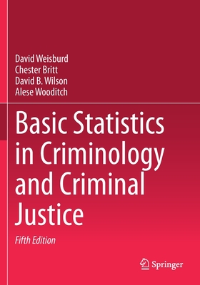 Basic Statistics in Criminology and Criminal Justice - Weisburd, David, and Britt, Chester, and Wilson, David B.