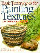 Basic Techniques for Painting Textures in Watercolor - Wolf, Rachel Rubin (Editor)