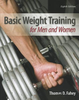 Basic Weight Training for Men and Women - Fahey, Thomas D