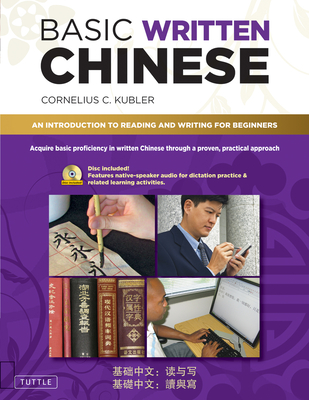 Basic Written Chinese: Move From Complete Beginner Level to Basic  Proficiency (Audio CD Included) - Kubler, Cornelius C.