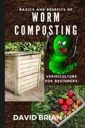Basics and Benefits of Worm Composting: How to Start With Vermiculture