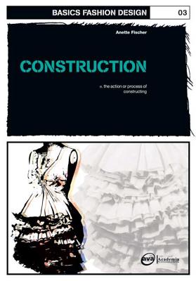 Basics Fashion Design 03: Construction - Fischer, Anette