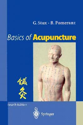 Basics of Acupuncture - Stux, G, and Pomeranz, Bruce, and Stux, Gabriel