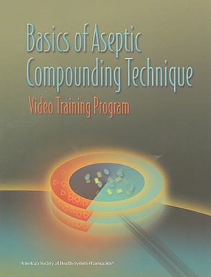 Basics of Aseptic Compounding Technique Video Training Program Workbook Only - American Society of Health-System Pharmacists