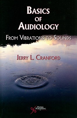 Basics of Audiology: From Vibrations to Sounds - Cranford, Jerry L