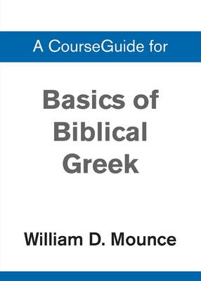 Basics of Biblical Greek Grammar - Mounce, William D