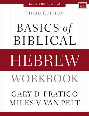 Basics of Biblical Hebrew Workbook: Third Edition - Pratico, Gary D., and Van Pelt, Miles V.