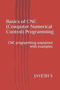 Basics of Cnc (Computer Numerical Control) Programming: Cnc Programming Explained with Examples