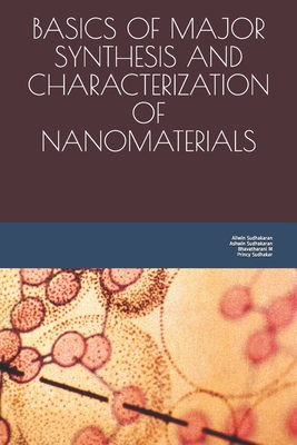 Basics of Major Synthesis and Characterization of Nanomaterials - Sudhakaran, Ashwin, and Sudhakar, Princy, and M, Bhavatharani