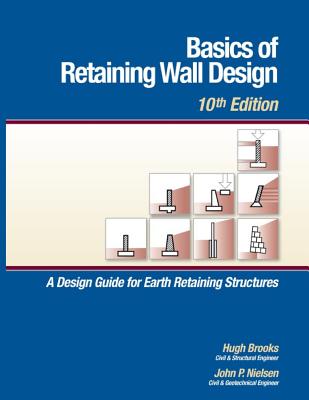 Basics of Retaining Wall Design, 10th Edition - Brooks, MR Hugh, and Nielsen, MR John P