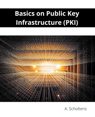 Basics on Public Key Infrastructure (PKI) - Scholtens, A