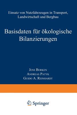 Basisdaten Fur Okologische Bilanzierungen: Einsatz Von Nutzfahrzeugen in Transport, Landwirtschaft Und Bergbau - Borken, Jens, and Patyk, Andreas, and Reinhardt, Guido A