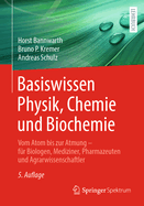 Basiswissen Physik, Chemie Und Biochemie: Vom Atom Bis Zur Atmung - Fr Biologen, Mediziner, Pharmazeuten Und Agrarwissenschaftler
