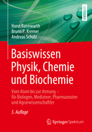 Basiswissen Physik, Chemie Und Biochemie: Vom Atom Bis Zur Atmung - F?r Biologen, Mediziner, Pharmazeuten Und Agrarwissenschaftler