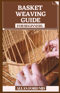 Basket Weaving Guide for Beginners: All the Abilities and Devices You Require to Begin (How To Rudiments)
