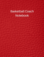 Basketball Coach Notebook: Undated Youth Coaching Notebook for Drills and Strategies