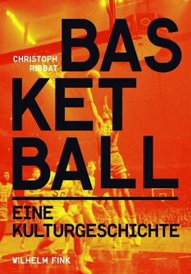 Basketball: Eine Kulturgeschichte - Ribbat, Christoph