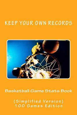 Basketball Game Stats Book: Keep Your Own Records (Simplified Version) - Foster, Richard B