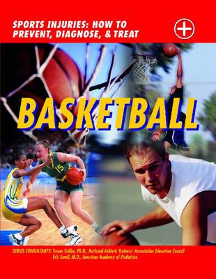 Basketball: Sports Injuries: How to Prevent, Diagnose, and Treat - Wright, John D, and Small, Eric, M.D., and Saliba, Susan