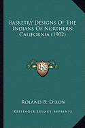 Basketry Designs Of The Indians Of Northern California (1902)