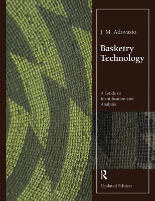 Basketry Technology: A Guide to Identification and Analysis, Updated Edition - Adovasio, J. M.