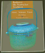 Basketry: The Nantucket Tradition: History * Techniques * Projects