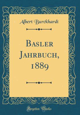 Basler Jahrbuch, 1889 (Classic Reprint) - Burckhardt, Albert