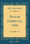 Basler Jahrbuch, 1890 (Classic Reprint)