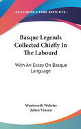 Basque Legends Collected Chiefly In The Labourd: With An Essay On Basque Language