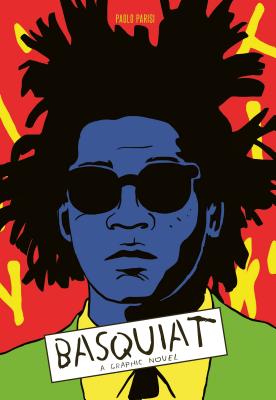 Basquiat: A Graphic Novel (Biography of a Great Artist; Graphic Memoir) - 