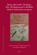 Basran Mutazilite Theology: Abu Ali Muammad b. Khallad's Kitab al-usul and its reception: A Critical Edition of the Ziyadat Shar al-usul by the Zaydi Imam al-Naiq bi-l-aqq Abu alib Yaya b. al-usayn b. Harun al-Buani (d. 424/1033)
