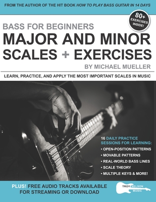 Bass for Beginners: Major and Minor Scales + Exercises: Learn, Practice & Apply the Most Important Scales in Music - Nelson, Troy (Editor), and Mueller, Michael