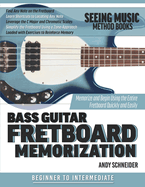 Bass Guitar Fretboard Memorization: Memorize and Begin Using the Entire Fretboard Quickly and Easily