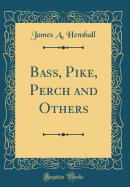 Bass, Pike, Perch and Others (Classic Reprint)