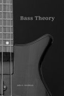 Bass Theory: The Electric Bass Guitar Player's Guide to Music Theory