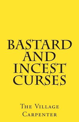 Bastard And Incest Curses - Emerson, Charles Lee, and Carpenter, The Village