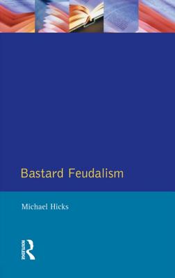 Bastard Feudalism - Hicks, M a