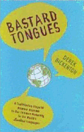 Bastard Tongues: A Trailblazing Linguist Finds Clues to Our Common Humanity in the World's Lowliest Languages