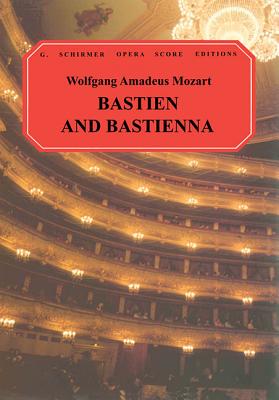 Bastien and Bastienne: Comedy Opera in One Act - Amadeus Mozart, Wolfgang (Composer), and Benz, Hamilton