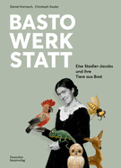 Bastowerkstatt: Else Stadler-Jacobs Und Ihre Tiere Aus Bast