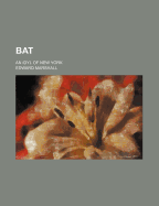 Bat: An Idyl of New York