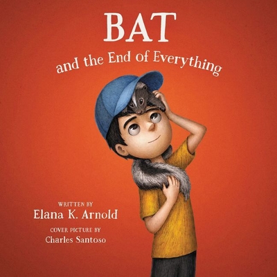 Bat and the End of Everything - Arnold, Elana K, and Lawlor, Patrick Girard (Read by)