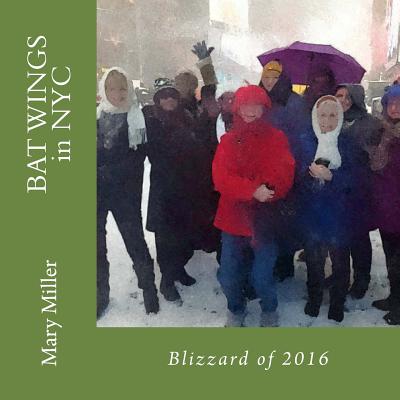 BAT Wings in NYC and the Blizzard of 2016 - Miller, Mary, RN, Msn, Ccrn