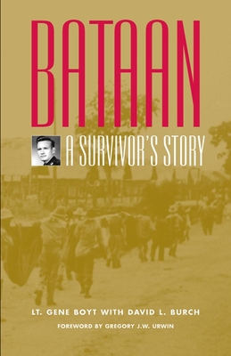 Bataan: A Survivor's Story - Boyt, Gene, and Burch, David L (Contributions by), and Urwin, Gregory J W (Foreword by)